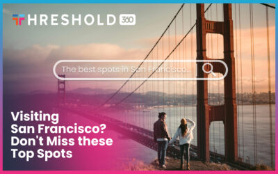 Visiting San Francisco? Don’t Miss these Top Spots