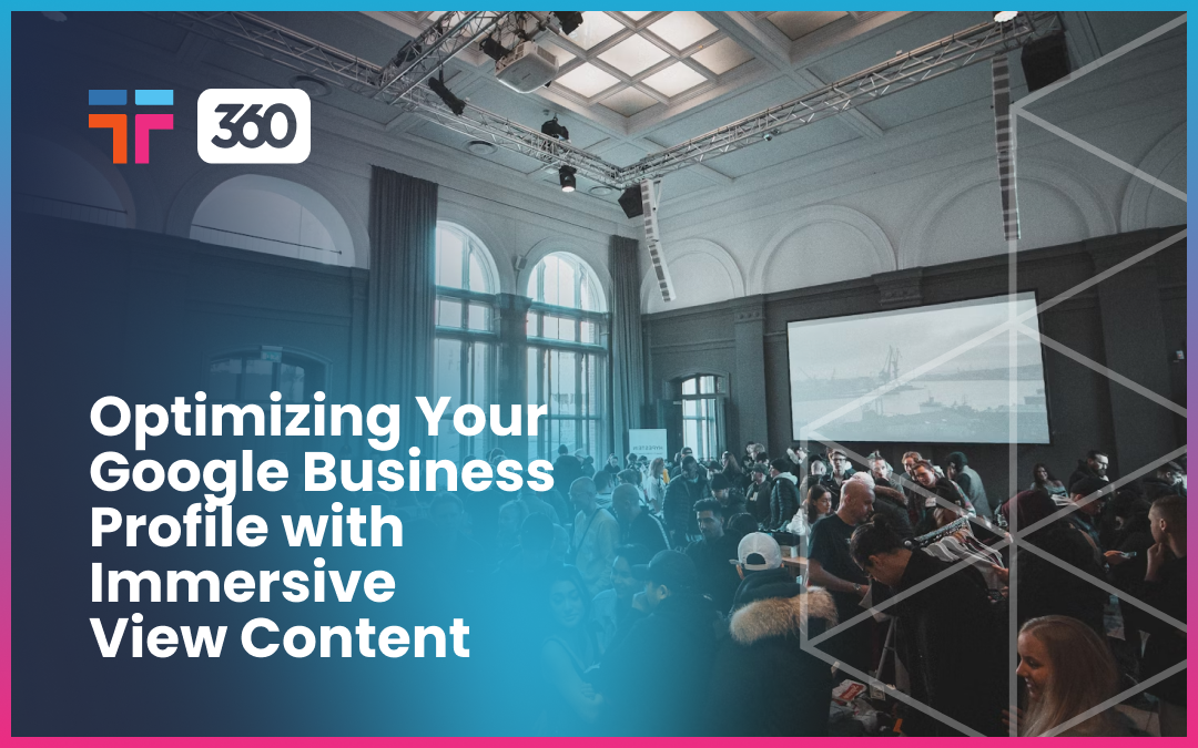 Optimizing Your Google Business Profile with Immersive View Content